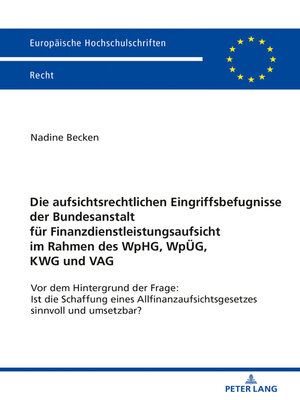 cover image of Die aufsichtsrechtlichen Eingriffsbefugnisse der Bundesanstalt fuer Finanzdienstleistungsaufsicht im Rahmen des WpHG, WpUeG, KWG und VAG
